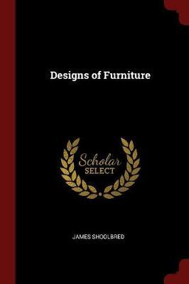 Designs of Furniture by James Shoolbred