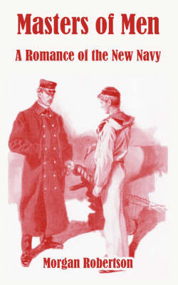 Masters of Men: A Romance of the New Navy on Paperback by Morgan Robertson