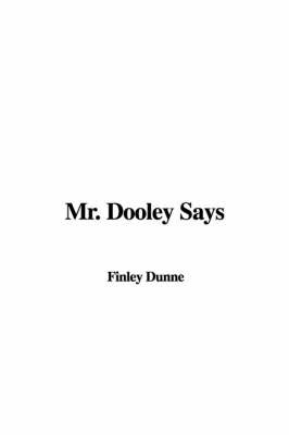 Mr. Dooley Says by Finley Dunne image