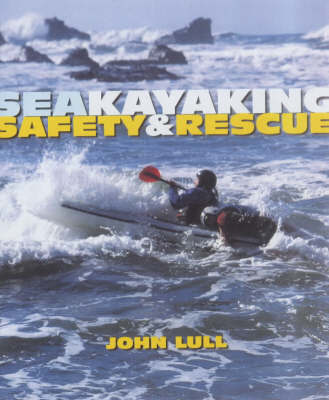 Sea Kayaking Safety and Rescue on Paperback by John Lull