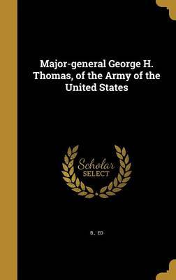 Major-General George H. Thomas, of the Army of the United States on Hardback