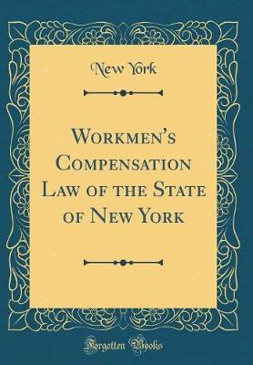 Workmen's Compensation Law of the State of New York (Classic Reprint) by New York image