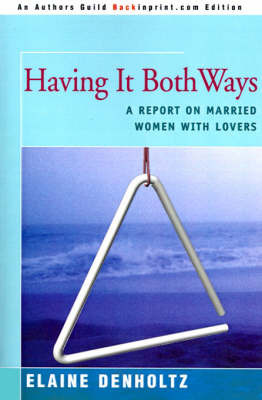 Having It Both Ways: A Report on Married Women with Lovers by Elaine Grudin Denholtz image