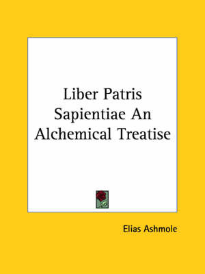 Liber Patris Sapientiae an Alchemical Treatise on Paperback by Elias Ashmole