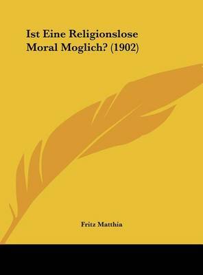 Ist Eine Religionslose Moral Moglich? (1902) by Fritz Matthia image