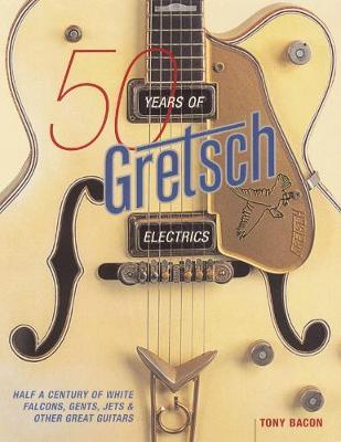50 Years of Gretsch Electrics by Tony Bacon image