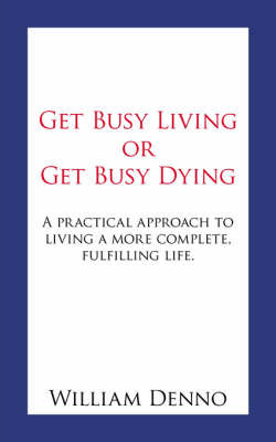 Get Busy Living or Get Busy Dying by William Denno