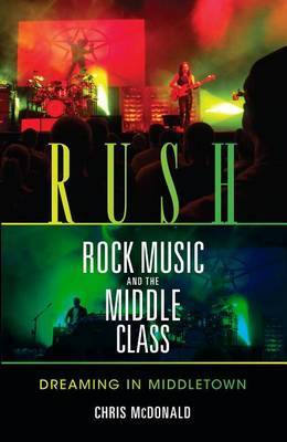 Rush, Rock Music, and the Middle Class by Christopher J. McDonald image