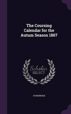 The Coursing Calendar for the Autum Season 1867 on Hardback by Stonebenge