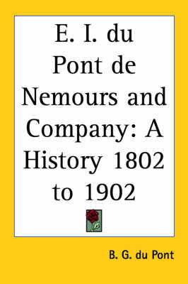 E. I. Du Pont De Nemours and Company: A History 1802 to 1902 by B. G. du Pont image