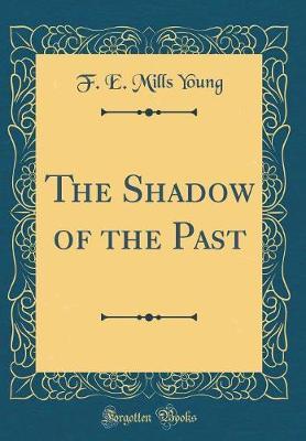 The Shadow of the Past (Classic Reprint) by F E Mills Young image