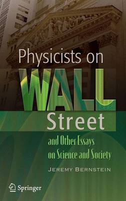 Physicists on Wall Street and Other Essays on Science and Society by Jeremy Bernstein