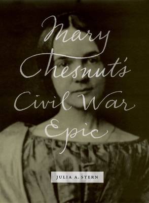 Mary Chesnut's Civil War Epic on Hardback by Julia A. Stern