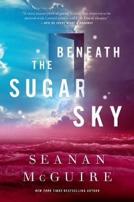 Beneath the Sugar Sky on Hardback by Seanan McGuire