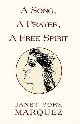 A Song, a Prayer, a Free Spirit by Janet York Marquez image