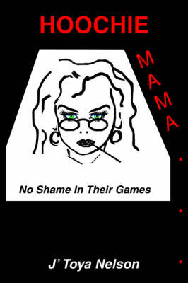 Hoochie Mama: No Shame in the Games on Paperback by JTOYA NELSON