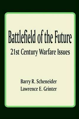 Battlefield of the Future: 21st Century Warfare Issues by Dr Barry R Schneider, Ph.D. image