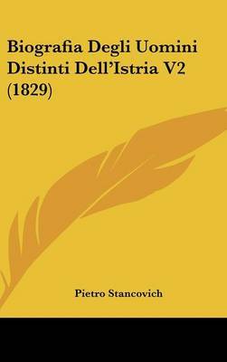 Biografia Degli Uomini Distinti Dell'Istria Tomo 2 (1829) on Hardback by Pietro Stancovich