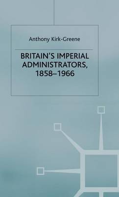 Britain's Imperial Administrators, 1858-1966 by Anthony Kirk-Greene image