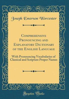 Comprehensive Pronouncing and Explanatory Dictionary of the English Language by Joseph Emerson Worcester image