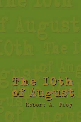 The 10th of August by Robert A. Frey