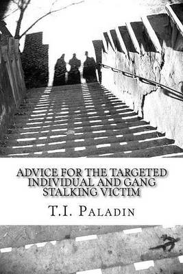 Advice for the Targeted Individual and Gang Stalking Victim by T I Paladin image