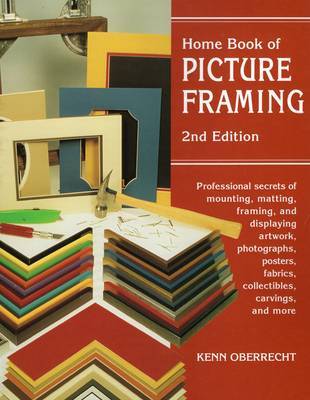 Home Book of Picture Framing: 2nd Edition by Kenn Oberreht