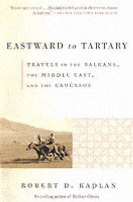 Eastward to Tartary by Robert D Kaplan