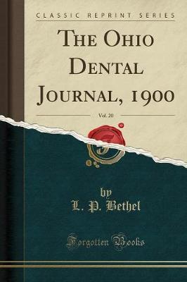 The Ohio Dental Journal, 1900, Vol. 20 (Classic Reprint) by L P Bethel image