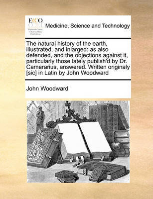 The Natural History of the Earth, Illustrated, and Inlarged by John Woodward image