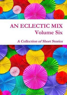 An Eclectic Mix - Volume Six by Edited by Lindsay Fairgrieve image
