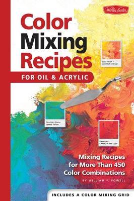 Color Mixing Recipes for Oil & Acrylic by William F Powell image
