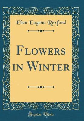 Flowers in Winter (Classic Reprint) by Eben Eugene Rexford image