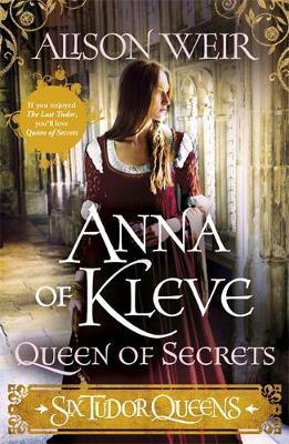 Six Tudor Queens: Anna of Kleve, Queen of Secrets by Alison Weir image