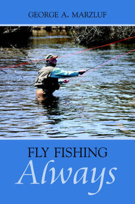 Fly Fishing Always by George, A. Marzluf image