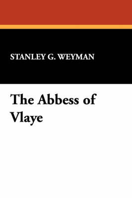 The Abbess of Vlaye by Stanley G. Weyman image