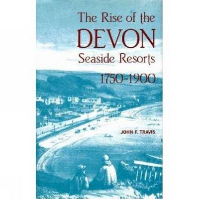 The Rise of the Devon Seaside Resorts, 1750-1900 by John Travis image