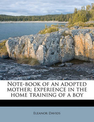 Note-Book of an Adopted Mother; Experience in the Home Training of a Boy by Eleanor Davids image