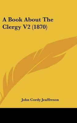 A Book about the Clergy V2 (1870) on Hardback by John Cordy Jeaffreson