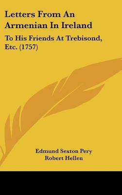 Letters From An Armenian In Ireland: To His Friends At Trebisond, Etc. (1757) on Hardback by Edmund Sexton Pery