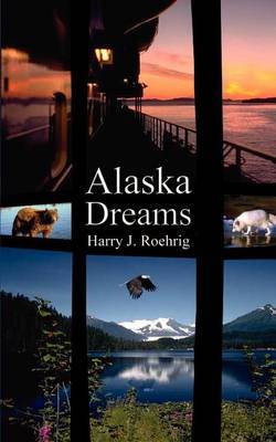 Alaska Dreams by Harry J. Roehrig image