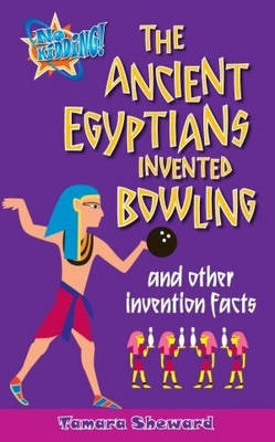 The Ancient Egyptians Invented Bowling and Other Invention Facts by Tamara Sheward image