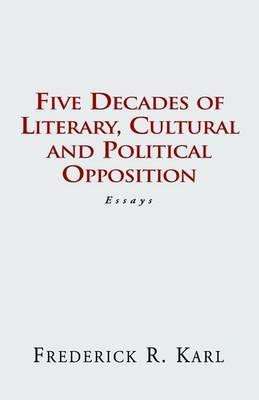 Five Decades of Opposition by Frederick R Karl (New York University. New York University New York University New York University New York University New York University New York Un image