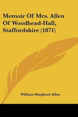 Memoir Of Mrs. Allen Of Woodhead-Hall, Staffordshire (1871) by William Shepherd Allen image