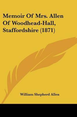 Memoir Of Mrs. Allen Of Woodhead-Hall, Staffordshire (1871) image