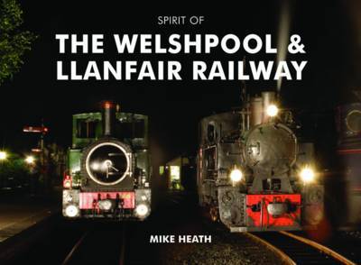 Spirit of the Welshpool and Llanfair Railway on Hardback by Mike Heath