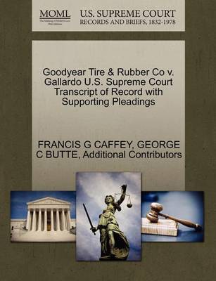 Goodyear Tire & Rubber Co V. Gallardo U.S. Supreme Court Transcript of Record with Supporting Pleadings by Francis G Caffey