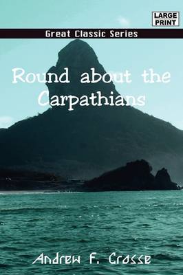 Round about the Carpathians on Paperback by Andrew F Crosse