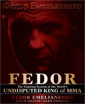 Fedor: The Fighting System of the World's Undisputed King of Mma by Fedor Emelianenko image