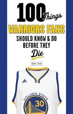 100 Things Warriors Fans Should Know & Do Before They Die by Danny LeRoux image